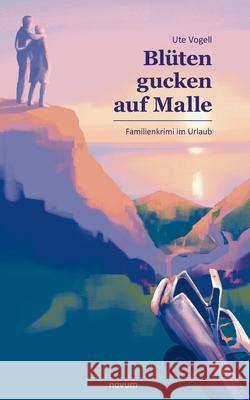 Blüten gucken auf Malle: Familienkrimi im Urlaub Ute Vogell 9783991075868 Novum Pro - książka