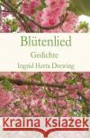 Blütenlied : Gedichte Drewing, Ingrid Herta 9783748523864 epubli