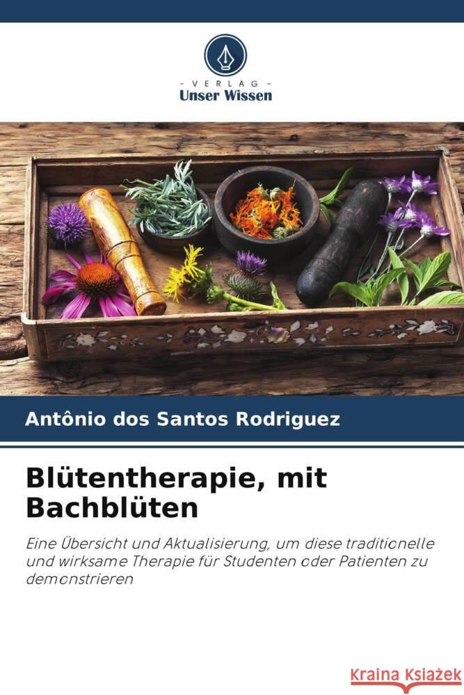 Blütentherapie, mit Bachblüten dos Santos Rodriguez, Antonio 9786208280604 Verlag Unser Wissen - książka
