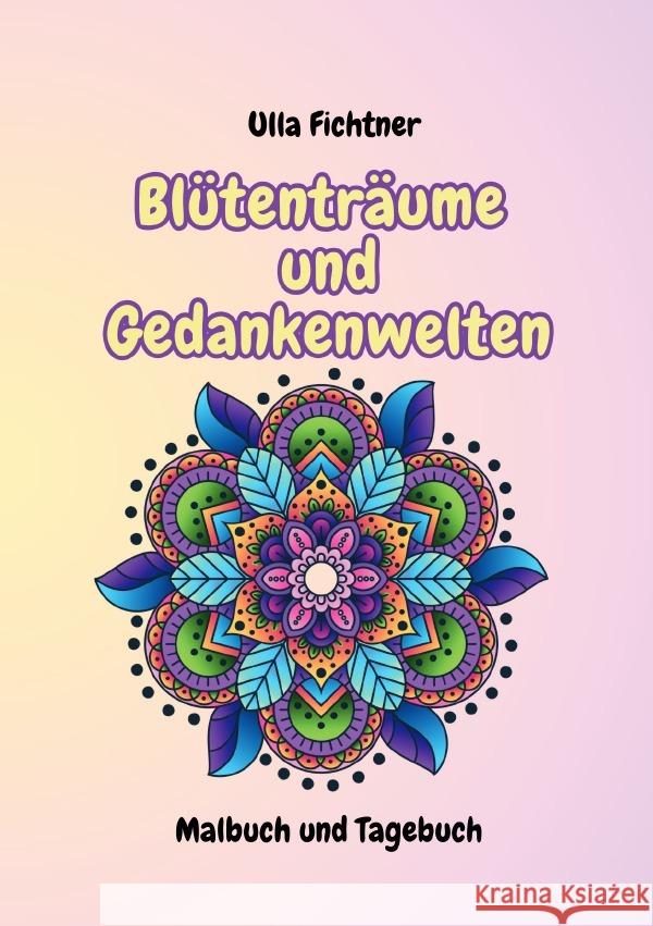 Blütenträume und Gedankenwelten Fichtner, Ulla 9783819033834 epubli - książka
