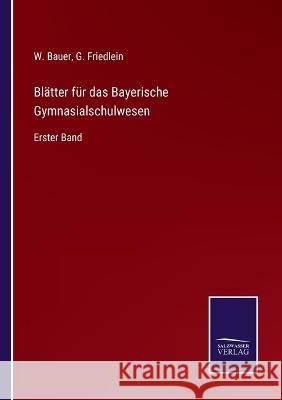 Blätter für das Bayerische Gymnasialschulwesen: Erster Band Friedlein, G. 9783375091484 Salzwasser-Verlag - książka