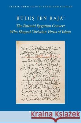 Būluṣ Ibn Rajāʾ: The Fatimid Egyptian Convert Who Shaped Christian Views of Islam Bertaina, David 9789004517394 Brill - książka