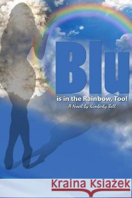 Blu Is in the Rainbow, Too! Kimberly Bell 9780615963419 Kimberly Bell - książka