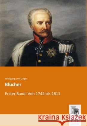 Blücher. Bd.1 : Von 1742 bis 1811 Unger, Wolfgang von 9783955646622 EHV-History - książka