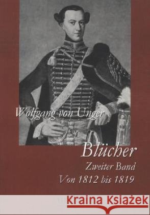 Blücher. Bd.2 : Von 1812 bis 1819 Unger, Wolfgang von 9783845720791 UNIKUM - książka