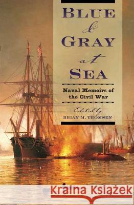 Blue & Gray at Sea: Naval Memoirs of the Civil War Brian Thomsen 9780765308962 Forge - książka