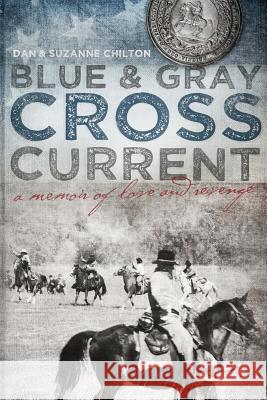 Blue & Gray Cross Current Dan &. Suzanne Chilton Hilary Clements John J. Chilton 9781449558208 Createspace - książka