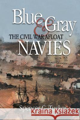 Blue & Gray Navies: The Civil War Afloat Spencer C. Tucker 9781682478998 US Naval Institute Press - książka