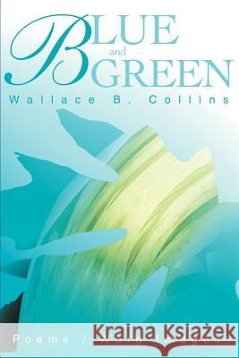 Blue and Green: Poems/Word Images Collins, Wallace B. 9780595178889 Writer's Showcase Press - książka
