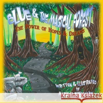 Blue and the Magical Forest: The Power of Hopes & Dreams Michael Delaware 9780692447062 If, and or But Publishing - książka