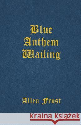 Blue Anthem Wailing Allen Frost Fred Sodt 9781645169888 Good Deed Rain - książka