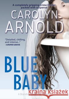 Blue Baby: A completely gripping crime thriller packed with suspense Arnold, Carolyn 9781988064253 Hibbert & Stiles Publishing Inc - książka