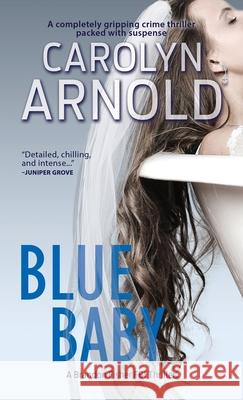 Blue Baby: A completely gripping crime thriller packed with suspense Arnold, Carolyn 9781988353180 Hibbert & Stiles Publishing Inc - książka