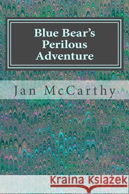 Blue Bear's Perilous Adventure Jan McCarthy 9781542687799 Createspace Independent Publishing Platform - książka