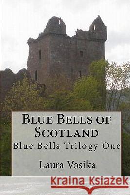 Blue Bells of Scotland: Blue Bells Trilogy: Book One Laura Vosika 9780984215102 Gabriel's Horn Publishing - książka