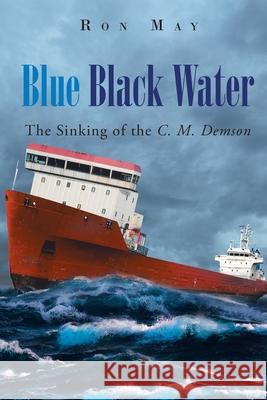 Blue Black Water: The Sinking of the C. M. Demson Ron May 9781643348117 Page Publishing, Inc - książka