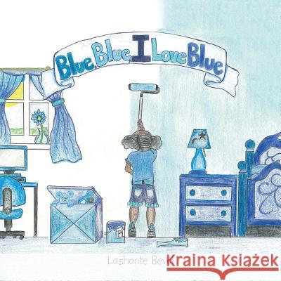 Blue Blue I Love Blue Lashonte Bevel 9781504920322 Authorhouse - książka