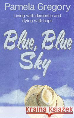 Blue, Blue Sky: Living with dementia and dying with hope Burns, Aja 9780615876641 Word Garden LLC - książka