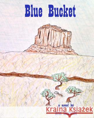 Blue Bucket Brad Lockwood 9781523394425 Createspace Independent Publishing Platform - książka