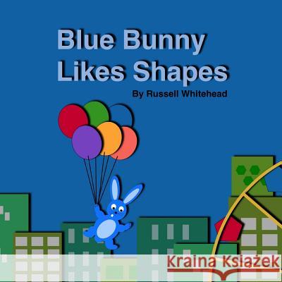 Blue Bunny Likes Shapes Russell Whitehead 9781514174968 Createspace - książka