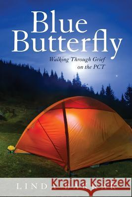 Blue Butterfly: Walking Through Grief on the PCT Linda Bakkar 9781543153606 Createspace Independent Publishing Platform - książka