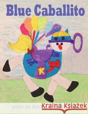 Blue Caballito/Caballito Azul Kenneth Zhumi Kenneth Zhumi Mariel Escalante 9781721864089 Createspace Independent Publishing Platform - książka