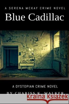 Blue Cadillac: A Serena McKay Crime Novel Chariss K. Walker 9781523374281 Createspace Independent Publishing Platform - książka