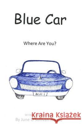 Blue Car: Where Are You? June O'Sullivan-Roque June O'Sullivan-Roque 9780692133545 June O'Sullivan-Roque - książka
