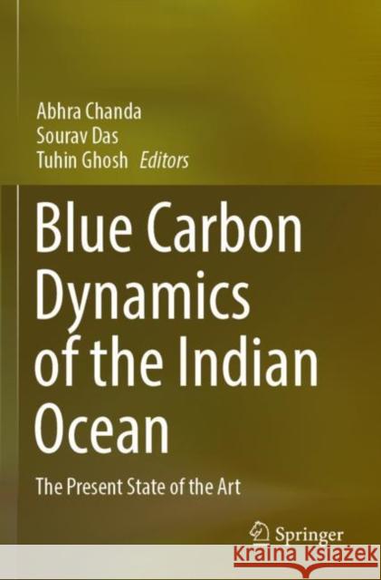 Blue Carbon Dynamics of the Indian Ocean: The Present State of the Art Abhra Chanda Sourav Das Tuhin Ghosh 9783030965600 Springer - książka