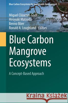 Blue Carbon Mangrove Ecosystems: A Concept-Based Approach Miguel Cl?sener-Godt Hiroyuki Matsuda Benno B?er 9783031695520 Springer - książka