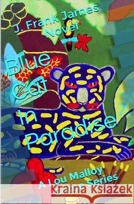 Blue Cat In Paradise: A Lou Malloy Crime Series James, J. Frank 9781492826835 Createspace - książka