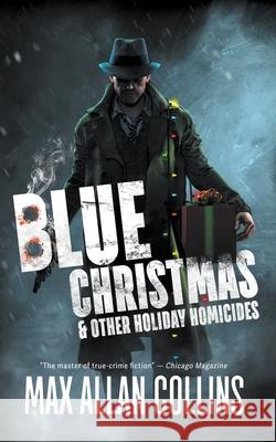 Blue Christmas and Other Holiday Homicides Max Allan Collins 9781647342265 Wolfpack Publishing - książka