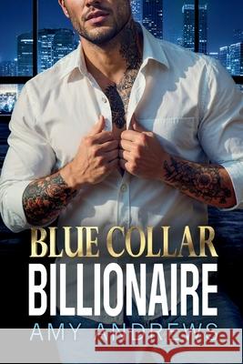 Blue Collar Billionaire Amy Andrews 9781806560356 Boldwood Books Ltd - książka