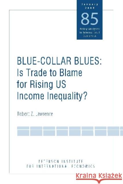 Blue Collar Blues: Is Trade to Blame for Rising Us Income Inequality? Lawrence, Robert 9780881324143 Peterson Institute - książka