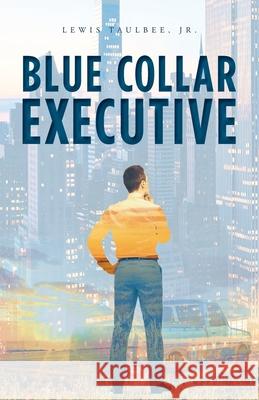Blue Collar Executive Lewis Taulbee 9781637691922 Trilogy Christian Publishing - książka