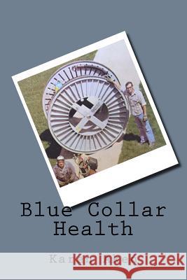 Blue Collar Health Karen L. Aken 9781530267323 Createspace Independent Publishing Platform - książka