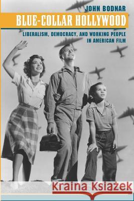 Blue-Collar Hollywood: Liberalism, Democracy, and Working People in American Film Bodnar, John 9780801885372 Johns Hopkins University Press - książka