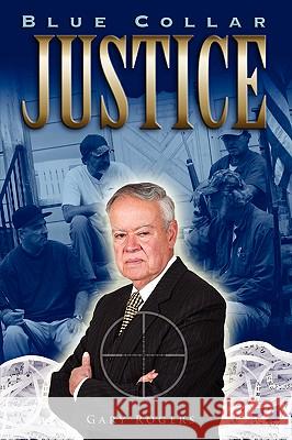 Blue Collar Justice Gary Rogers 9781430305118 Lulu.com - książka