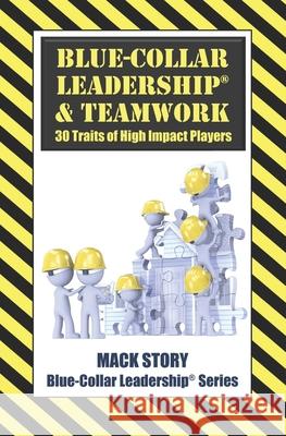 Blue-Collar Leadership & Teamwork: 30 Traits of High Impact Players Mack Story 9781722296537 Createspace Independent Publishing Platform - książka