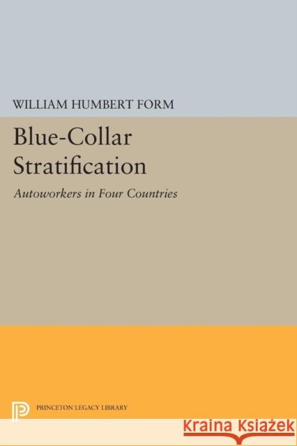 Blue-Collar Stratification: Autoworkers in Four Countries William Humbert Form 9780691617213 Princeton University Press - książka