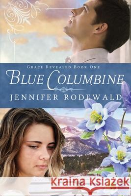 Blue Columbine: A Contemporary Christian Novel Jennifer R. Rodewald 9780692451113 Rooted Publishing - książka