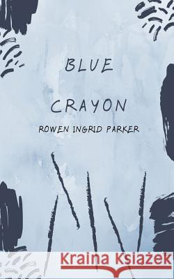 Blue Crayon Rowen Ingrid Parker 9781070790626 Independently Published - książka