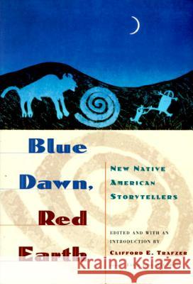 Blue Dawn, Red Earth: New Native American Storytellers Clifford E. Trafzer 9780385479523 Anchor Books - książka