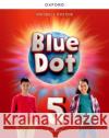 Blue Dot: Level 5: Workbook: Print Student Workbook Kenna Bourke 9780194862219 Oxford University Press