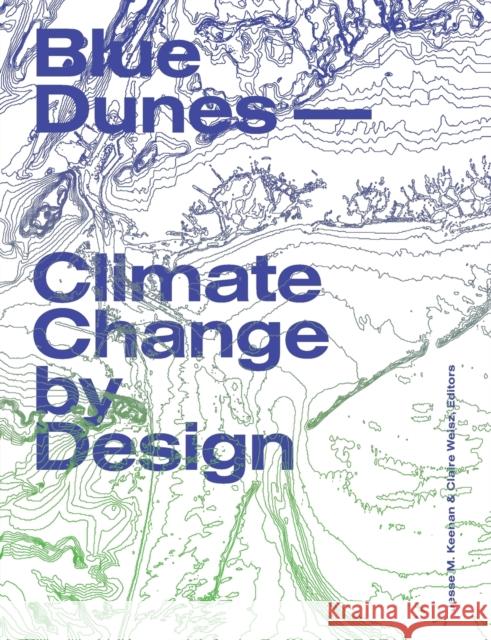 Blue Dunes: Climate Change by Design Jesse Keenan 9781941332153 Columbia Gsapp Books on Architecture - książka