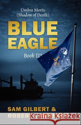 Blue Eagle: Book III: Umbra Mortis (Shadow of Death) Gilbert, Sam 9781432792725 Outskirts Press - książka