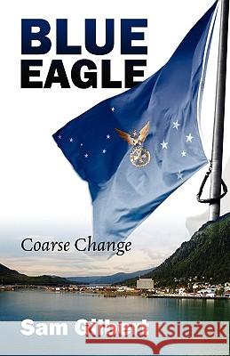 Blue Eagle: Coarse Change Gilbert, Sam 9781432761301 Outskirts Press - książka