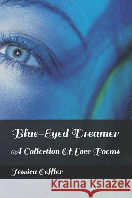 Blue-Eyed Dreamer: A Collection of Love Poems Jessica Oeffler 9781980622512 Independently Published - książka
