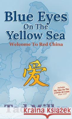 Blue Eyes on the Yellow Sea: Welcome to Red China Tad Miller 9781956480726 Authors' Tranquility Press - książka