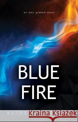 Blue Fire: An Alex Graham novel Prairie, Katherine 9780994937759 Stonedrift Press Ltd. - książka